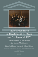 Teyler's Foundation in Haarlem and Its 'Book and Art Room' Of 1779 : A Key Moment in the History of a Learned Institution 9004440992 Book Cover