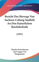 Bericht Des Herzogs Von Sachsen-Coburg-Saalfeld An Den Kaiserlichen Reichshofrath: (1805) 1160717567 Book Cover