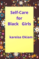 Self-Care for Black Girls: Nurturing Wellness and Empowerment in the Journey of Black Girlhood 1804349364 Book Cover