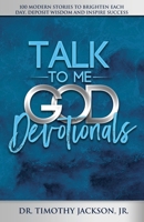 Talk to Me God Devotionals: 100 Modern Stories to Brighten Each Day, Deposit Wisdom and Inspire Success 0578791919 Book Cover