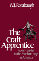 The Craft Apprentice: From Franklin to the Machine Age in America 0195036476 Book Cover