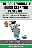 The Do It Yourself Guide Keep the Pests Out: Simple, Inexpensive Solutions to Keeping the Bugs and Rodents Out of Your Home 1468118412 Book Cover