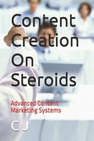Content Creation On Steroids: Advanced Content Marketing Systems B0GKVLQSKM Book Cover