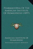 Pharmacopeia Of The American Institute Of Homeopathy 1164955748 Book Cover