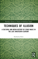Techniques of Illusion: A Cultural and Media History of Stage Magic in the Late Nineteenth Century (Routledge Advances in Theatre & Performance Studies) 1032220805 Book Cover