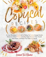 Copycat Recipes: An Easy Affordable Cookbook for Making the Tastiest Budget-Friendly Restaurant Dishes at Home, Including Vegan Recipes B08XFK9MTG Book Cover