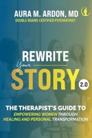 Rewrite Your Story 2.0: The Therapist's Guide to Empowering Women through Healing and Personal Transformation B0GMYYVSLP Book Cover
