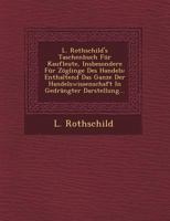 L. Rothschild's Taschenbuch F�r Kaufleute, Insbesondere F�r Z�glinge Des Handels: Enthaltend Das Ganze Der Handelswissenschaft In Gedr�ngter Darstellung... 1249941989 Book Cover