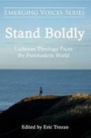 Stand Boldly: Lutheran Theology Faces the Postmodern World (Emerging Voices Series, #1) 0557042607 Book Cover