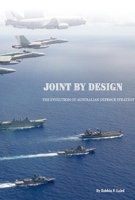 Joint By Design: The Evolution of Australian Defence Strategy 1098360338 Book Cover