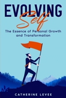 Evolving Self: The Essence of Personal Growth and Transformation B0CNZQJQX2 Book Cover