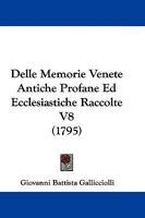Delle Memorie Venete Antiche Profane Ed Ecclesiastiche Raccolte V8 1104645351 Book Cover