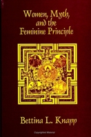Women, Myth, and the Feminine Principle 0791435288 Book Cover