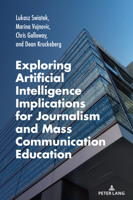 Exploring Artificial Intelligence Implications for Journalism and Mass Communication Education (AEJMC - Peter Lang Scholarsourcing Series, 10) 1636671942 Book Cover