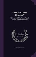 A Discussion of the Proper Place of Geology in Modern Education 0469511133 Book Cover