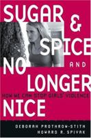 Sugar and Spice and No Longer Nice: How We Can Stop Girls' Violence 0787975710 Book Cover