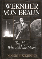 Wernher von Braun: The Man Who Sold the Moon 0275962172 Book Cover