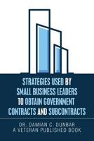 Strategies Used by Small Business Leaders to Obtain Government Contracts and Subcontracts 1796035726 Book Cover