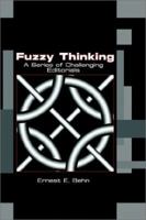 Fuzzy Thinking: A Series of Challenging Editorials 0759667454 Book Cover