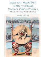 Wall Art Made Easy: Ready to Frame Vintage Circus Posters: 30 Beautiful Illustrations to Transform Your Home 1973705532 Book Cover