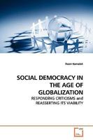 SOCIAL DEMOCRACY IN THE AGE OF GLOBALIZATION: RESPOND?NG CRITICISMS and REASSERTING ITS VIABILITY 3639133544 Book Cover