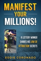 Manifest Your Millions: A Lottery Winner Shares his Law of Attraction Secrets 1492847526 Book Cover