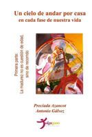 Un cielo de andar por casa en cada fase de nuestra vida - Primera parte: La madurez no es cuesti�n de edad, sino de recorrido 1490380930 Book Cover