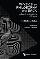 Physics to Philosophy and Back: A Search for the Limits of Physics 9811292698 Book Cover