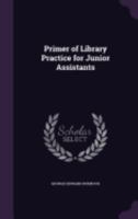Primer of Library Practice for Junior Assistants 1358417148 Book Cover