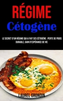 Régime Cétogène: le Secret D'un Régime Qui a Fait Ses Cétogène: Perte De Poids Durable, Gain D'espérance De Vie 1990053203 Book Cover