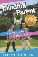 Mindfull Parent: Parenting with the Brain in Mind B08MSFDKZQ Book Cover