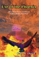 Eye of the Phoenix: Mysterious Visions and Anomalies in the American Southwest 1931882800 Book Cover