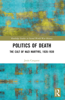 Politics of Death: The Cult of Nazi Martyrs, 1920-1939 B0BY3L8RGM Book Cover