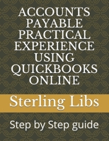 ACCOUNTS PAYABLE PRACTICAL EXPERIENCE USING QUICKBOOKS ONLINE: Step by Step guide 1911037137 Book Cover