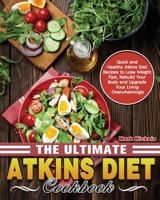 The Ultimate Atkins Diet Cookbook: Quick and Healthy Atkins Diet Recipes to Lose Weight Fast, Rebuild Your Body and Upgrade Your Living Overwhelmingly 1913982580 Book Cover