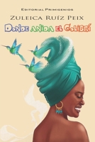 Donde anida el colibr�: Narrativa Editorial Primigenios 1699385734 Book Cover