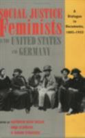 Social Justice Feminists in the United States and Germany: A Dialogue in Documents, 1885-1933 0801484693 Book Cover