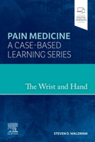 The Wrist and Hand: Pain Medicine: A Case-Based Learning Series 0323834531 Book Cover