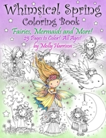 Whimsical Spring Coloring Book - Fairies, Mermaids, and More! All Ages: Sweet Springtime Fantasy Scenes 1542908418 Book Cover