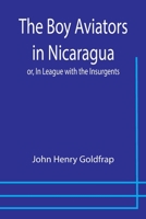 The Boy Aviators in Nicaragua; or, In League with the Insurgents 9355754213 Book Cover