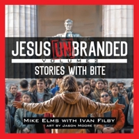 Jesus Unbranded: Volume 2: Stories With Bite 1963265327 Book Cover