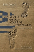 Aristotle Roberto Carlos Smithopoulos, the adventures of, from Lesvos, Cyprus, Brasil and the USA: the adventures of 0646712004 Book Cover