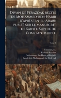 Divan de FÃ(c)razdak rÃ(c)cits de Mohammed-ben-Habib d'après Ibn-el-Arabi; publiÃ(c) sur le manuscrit de Sainte-Sophie de Constantinople (French Edition) 1025184912 Book Cover