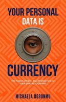 Your Personal Data Is Currency: The Power, Profit, and Protection of Your Digital Footprint 1967891893 Book Cover