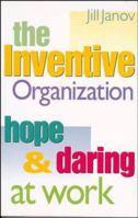 The Inventive Organization: Hope and Daring at Work (Jossey Bass Business and Management Series) 1555426271 Book Cover