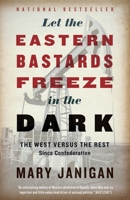 Let the Eastern Bastards Freeze in the Dark: The West Versus the Rest Since Confederation 0307400638 Book Cover