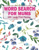 Word Search For Mums: 100+ Large Print Puzzles For Adults And Seniors Volume-28 B09T85HN72 Book Cover