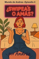 ¿Swipeás o amás?: Episodio 4 (El mundo de Andrea) (Spanish Edition) B0F5J1J54S Book Cover