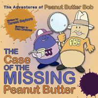 The Case of the Missing Peanut Butter: The Adventures of Peanut Butter Bob 1452026785 Book Cover