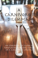 A Carnivore’s Dilemmas: An Unapologetic Guide to Navigating the Challenges of a Meat-First Lifestyle 195164526X Book Cover